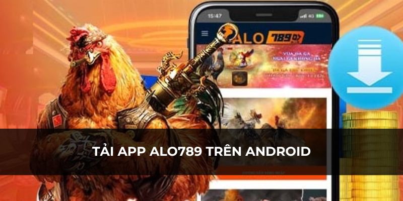 Thực hiện tải app Alo789 dễ dàng