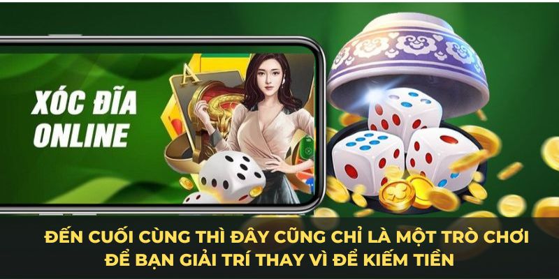    Đến cuối cùng thì đây cũng chỉ là một trò chơi để bạn giải trí thay vì để kiếm tiền