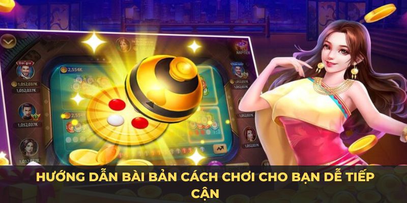 Hướng dẫn bài bản cách chơi cho bạn dễ tiếp cận